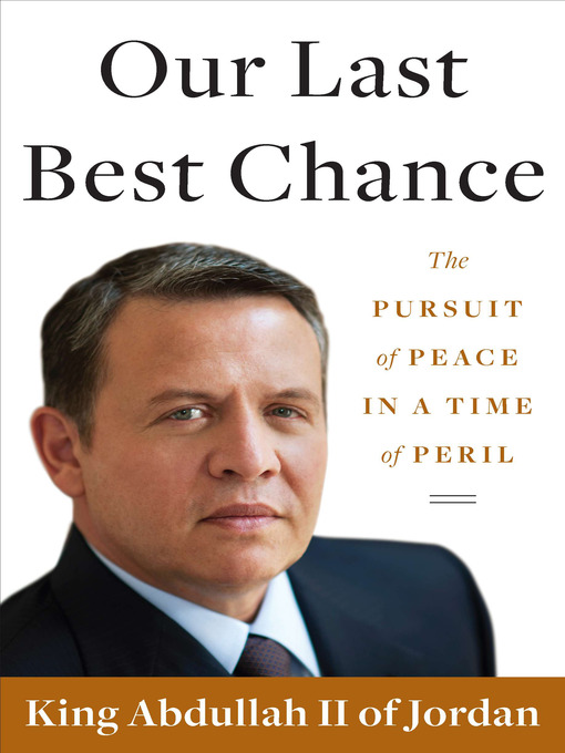 Title details for Our Last Best Chance by King Abdullah II of Jordan - Available